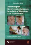 Accompagner la personne atteinte de la maladie d'Alzheimer  un stade avanc