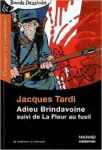 Adieu Brindavoine ; suivi de La fleur au fusil