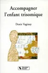 Accompagner l'enfant trisomique