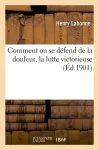 Comment on se défend de la douleur, la lutte victorieuse contre la souffrance