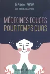 Médecines douces pour temps durs - Les meilleures thérapies alternatives testées par un médecin