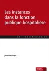 Les instances dans la fonction publique hospitali&egrave;re