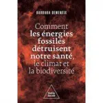 Comment les énergies fossiles détruisent notre santé, le climat et la biodiversité