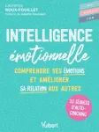 Intelligence émotionnelle : comprendre ses émotions et améliorer sa relation aux autres