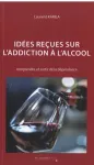 Idées reçues sur l"addiction à l'alcool