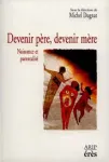 Devenir p&egrave;re, devenir m&egrave;re. Naissance et parentalit&eacute;