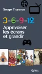 3, 6, 9, 12 Apprivoiser les écrans et grandir