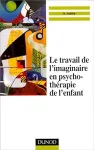 Le travail de l' imaginaire en psychothérapie de l' enfant