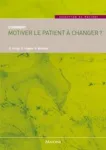 Comment motiver le patient à changer ?